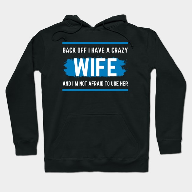 Back Off I Have A Crazy Wife Hoodie by HobbyAndArt